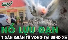 Sáng 28/8: Một dân quân tự vệ tử vong, nghi lựu đạn nổ khi tổng dọn vệ sinh