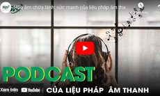 PODCAST: Hòa âm chữa lành - Sức mạnh của liệu pháp âm thanh