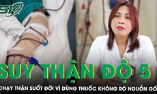 Suy thận độ 5 phải chạy thận suốt đời vì dùng thuốc nam không rõ nguồn gốc