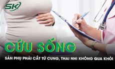 Cứu sống sản phụ bị vỡ tử cung, thai nhi không qua khỏi