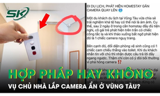 Ồn ào vụ lắp camera ẩn tại homestay ở Vũng Tàu: Chủ nhà theo dõi khách có vi phạm pháp luật?