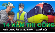 Nhìn lại 14 năm làm 'siêu dự án' Metro Nhổn - Ga Hà Nội gần 35.000 tỷ