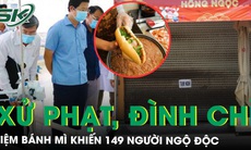 Tiệm bánh mì gây ngộ độc cho 149 người phạt 90 triệu đồng, đình chỉ 4 tháng