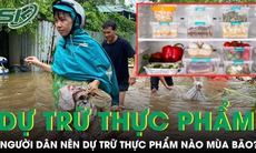 Mùa mưa bão, người dân nên dự trữ loại thực phẩm nào để đảm bảo sức khỏe?