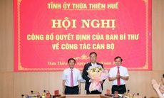 Một Uỷ viên Uỷ ban Kiểm tra Trung ương giữ chức Phó Bí thư Tỉnh uỷ Thừa Thiên Huế