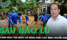 Chuyên gia cảnh báo: Nguy cơ bùng phát các bệnh truyền nhiễm sau bão lũ