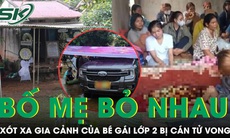 Bé gái lớp 2 bị cán tử vong trong sân trường: Bố mẹ bỏ nhau, hoàn cảnh vô cùng khó khăn