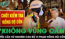 Yêu cầu xử lý 'không vùng cấm' công chức, lực lượng vũ trang vi phạm nồng độ cồn