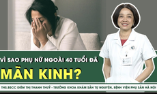 Vì sao phụ nữ ngoài 40 tuổi đã mãn kinh?