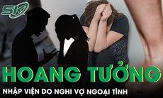 Người đàn ông nhập viện do hoang tưởng vợ ngoại tình