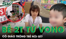 Bé trai 2 tuổi ở TPHCM tử vong sau ăn tại trường: Cô giáo trông trẻ nói gì?