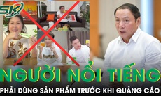 Người nổi tiếng phải ‘từng dùng sản phẩm’ trước khi quảng cáo mỹ phẩm, thực phẩm bổ sung