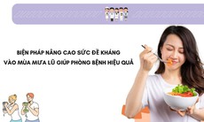 7 biện pháp nâng cao sức đề kháng giúp phòng bệnh mùa mưa lũ