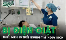 Ngưng tim, ngưng thở thiếu niên 15 tuổi nguy kịch vì bị điện giật