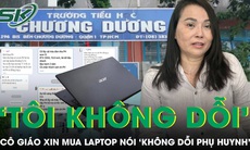 Cô giáo xin tiền mua laptop khẳng định không ‘dỗi’ phụ huynh, nói ‘sẽ tìm lại danh dự cho mình’