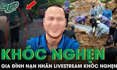 Gia đình chàng trai qua đời khi livestream vụ sạt lở đất ở Hà Giang khóc nghẹn khi nhận tin dữ