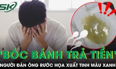 Người đàn ông tinh trùng màu xanh vì ‘bóc bánh trả tiền’