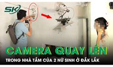 Sáng 10/9: Bàng hoàng phát hiện camera được ngụy trang trong nhà tắm của 2 nữ sinh cao đẳng ở Đắk Lắk