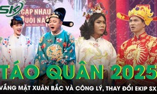 Táo Quân 2025 vắng Xuân Bắc và Công Lý, thay đổi ê-kíp sản xuất, hứa hẹn 'đỉnh nóc, kịch trần'