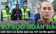 Vỏ bọc hoàn hảo của Chủ tịch xã cầm đầu đường dây buôn bán ma tuý xuyên quốc gia