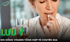 Uống vitamin tổng hợp cần lưu ý gì?