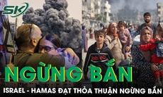 Nóng: Israel - Hamas đạt thỏa thuận ngừng bắn và trao đổi tù nhân