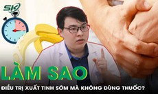 Cách điều trị xuất tinh sớm không dùng thuốc?
