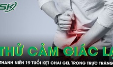 Thanh niên 19 tuổi kẹt chai gel 'tự sướng' trong trực tràng chỉ vì thử cảm giác lạ 