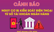 Cảnh báo nguy cơ bị kiểm soát điện thoại từ số tài khoản ngân hàng