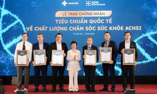 Hệ thống y tế tư nhân có 6 bệnh viện đạt chứng nhận tiêu chuẩn quốc tế ACHSI