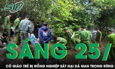 Sáng 25/1: Tá hỏa phát hiện thi thể nữ giáo viên trong rừng sâu ở Lào Cai, nghi bị đồng nghiệp sát hại