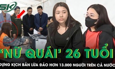 Kịch bản của ‘nữ quái’ 26 tuổi dựng lên để lừa đảo hơn 13.000 người như thế nào? 