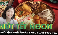 Mứt Tết thơm ngon nhưng người bệnh huyết áp cần cẩn trọng tránh 'rước hoạ'