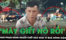 Kẻ đánh người chết não khai vì quá nóng giận, chỉ dừng lại khi có tiếng hô ‘Mày giết nó rồi’