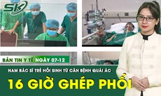 Bản tin Y tế 7/1: Hành trình hồi sinh của bác sĩ trẻ nhờ ca ghép phổi kéo dài 16 tiếng