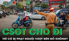 Đang đèn đỏ nhưng CSGT ra hiệu đi thì có bị phạt nguội không?
