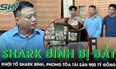 Shark Bình bị khởi tố, phong tỏa tài sản 900 tỷ đồng gồm 597 cây vàng cùng nhiều sổ đỏ, ô tô…