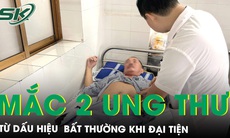 Bất thường khi đại tiện, đi khám phát hiện mắc hai loại ung thư