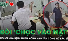 Nữ bác sĩ bị người nhà bệnh nhân tấn công vẫn chưa hết hoảng sợ