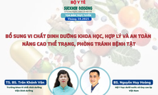 Truyền hình trực tuyến: Bổ sung vi chất dinh dưỡng khoa học, hợp lý và an toàn – Nâng cao thể trạng, phòng tránh bệnh tật