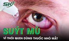Suýt mù vì thói quen dùng thuốc nhỏ mắt sai cách