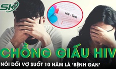 Người chồng giấu HIV suốt 10 năm, nói dối là ‘bệnh gan’ khiến vợ sốc nặng khi phát hiện sự thật