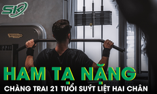 Nôn nóng tập gym, chàng trai 21 tuổi suýt liệt hai chân vì ham tạ nặng