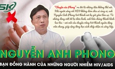 Nguyễn Anh Phong: “Tôi không phải anh hùng. Tôi là bạn đồng hành của những người nhiễm HIV/AIDS”