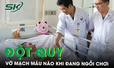 Đang ngồi chơi, người đàn ông gục xuống vì vỡ dị dạng mạch máu não 