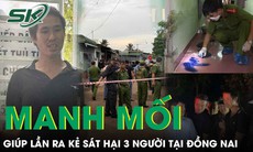 Manh mối giúp lần ra kẻ thủ ác sát hại 3 người tại Đồng Nai