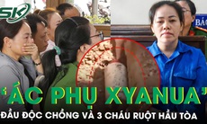 Xét xử ‘ác phụ xyanua’ đầu độc chồng và 3 cháu ruột chỉ vì mâu thuẫn cá nhân ở Đồng Nai 