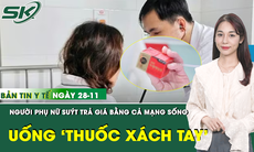 Bản tin Y tế 28/11: Người phụ nữ suýt tử vong sau khi dùng 'thuốc ngừa đột quỵ' xách tay