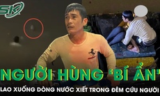 Chân dung người đàn ông ‘bí ẩn’ lao xuống dòng nước xiết trong đêm cứu người phụ nữ nhảy cầu