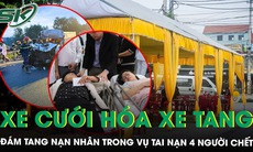 Đẫm nước mắt đám tang nạn nhân vụ tai nạn 4 người tử vong, xe cưới hóa thành xe tang sau thảm kịch